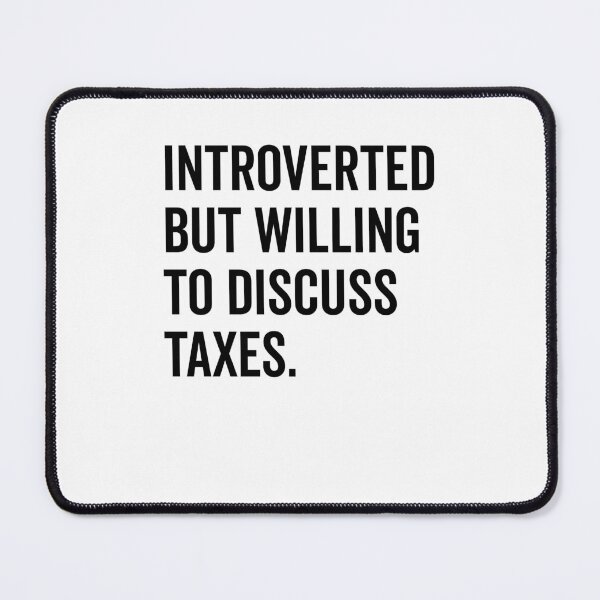 Item preview, Introverted But Willing to Discuss Taxes designed and sold by Frank Ring.