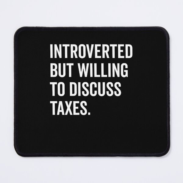 Item preview, Introverted But Willing to Discuss Taxes designed and sold by Frank Ring.