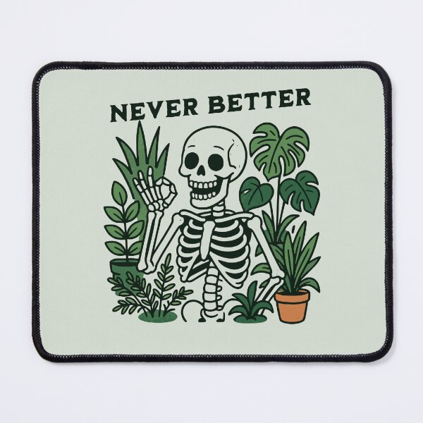 Item preview, Never Better, Funny Skeleton Plant Lover designed and sold by Windmill Wildflowers.