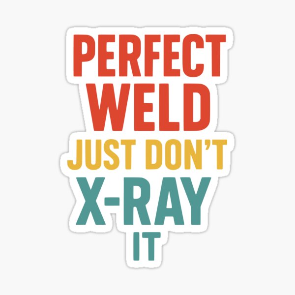 Item preview, Perfect Weld – X-Ray Warning Included designed and sold by Dago345.
