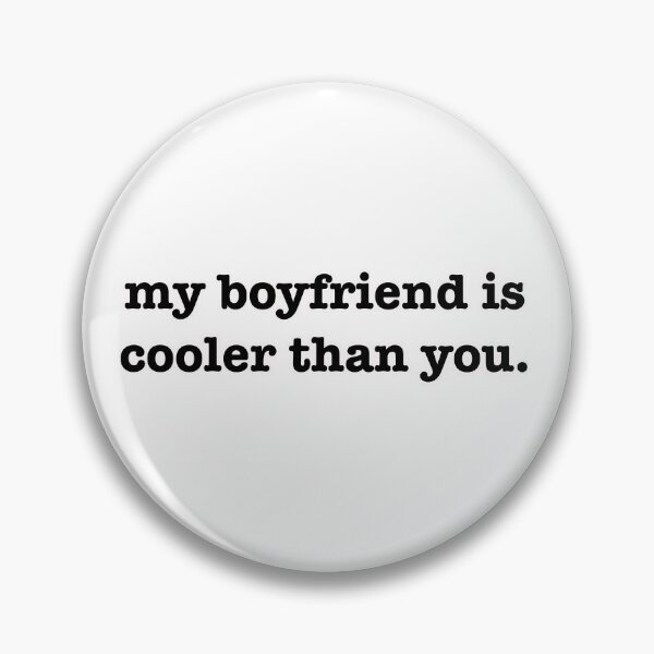 Item preview, My Boyfriend is Cooler Than You Design designed and sold by PinkPenguin3312.