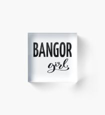 Bangor Girl Maine Raised Me Acrylic Block