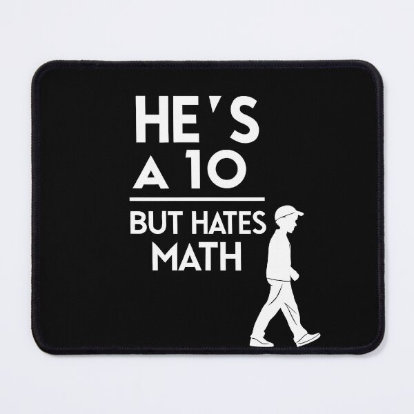 Item preview, He’s a 10 But Hates Math – Funny Math Meme Design designed and sold by the science zoo.
