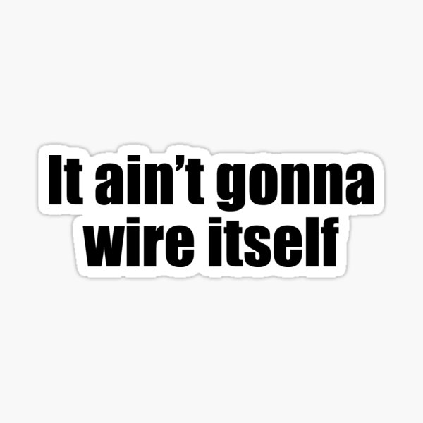 Item preview, It ain’t gonna wire itself - Funny electrical humor designed and sold by TheTradesStore.