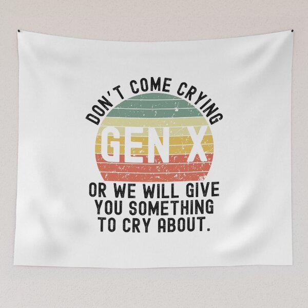 Item preview, Gen X funny Don't come crying or we will give you retro designed and sold by snowry.
