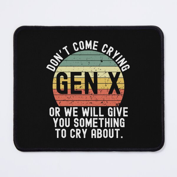 Item preview, Gen X Don't come crying or we will give you something to retro designed and sold by snowry.