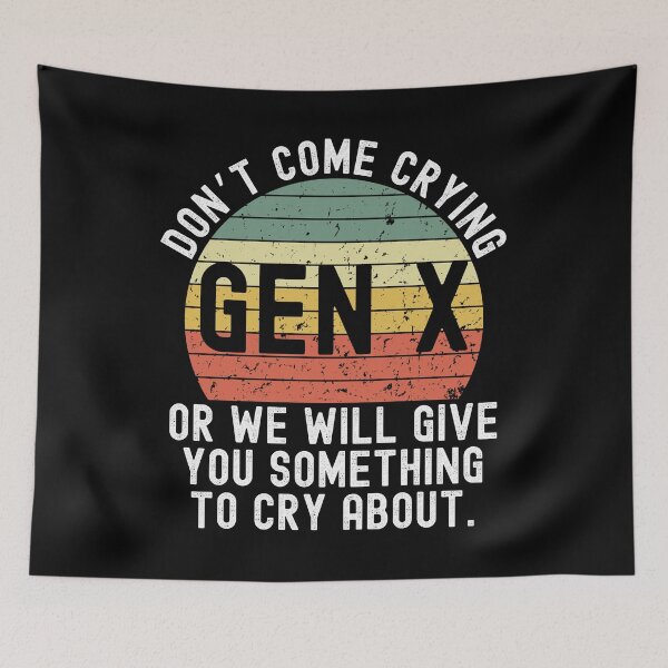 Item preview, Gen X Don't come crying or we will give you something to retro designed and sold by snowry.