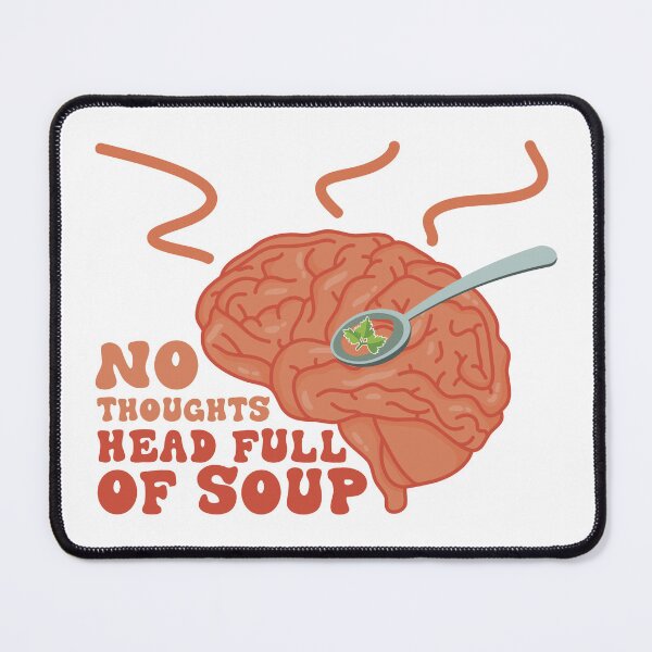 Item preview, No Thoughts - Head Full of Soup designed and sold by Kay Saunders.