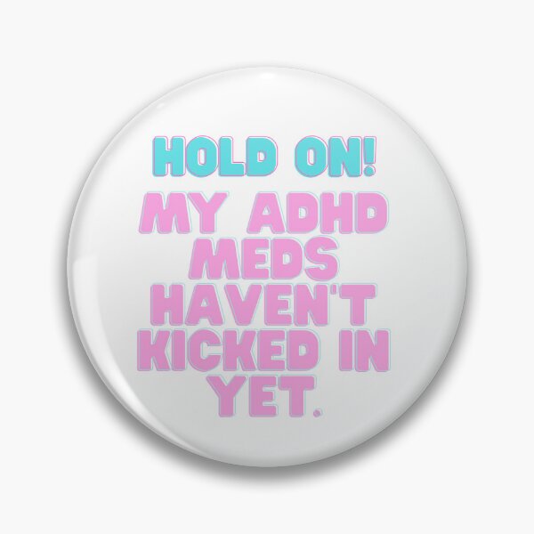 Item preview, My ADHD Meds Haven't Kicked In Yet. designed and sold by RachMakesStuff.