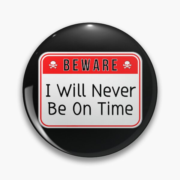 Item preview, BEWARE:  I Will Never Be On Time - funny warning signs designed and sold by DesignsFromTW-S.