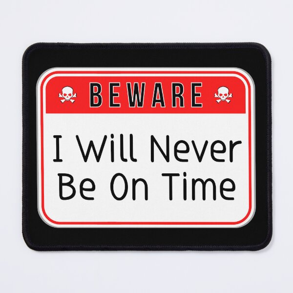 Item preview, BEWARE: I Will Never Be On Time - funny warning signs designed and sold by DesignsFromTW-S.