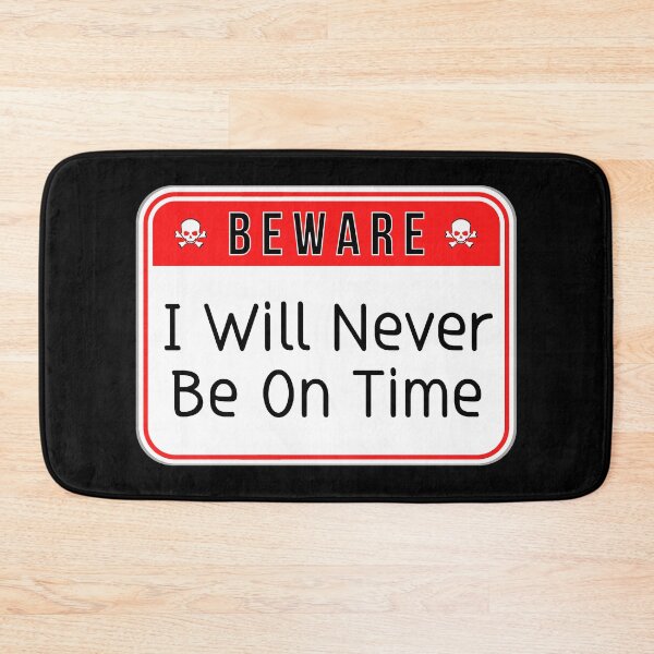 Item preview, BEWARE:  I Will Never Be On Time - funny warning signs designed and sold by DesignsFromTW-S.