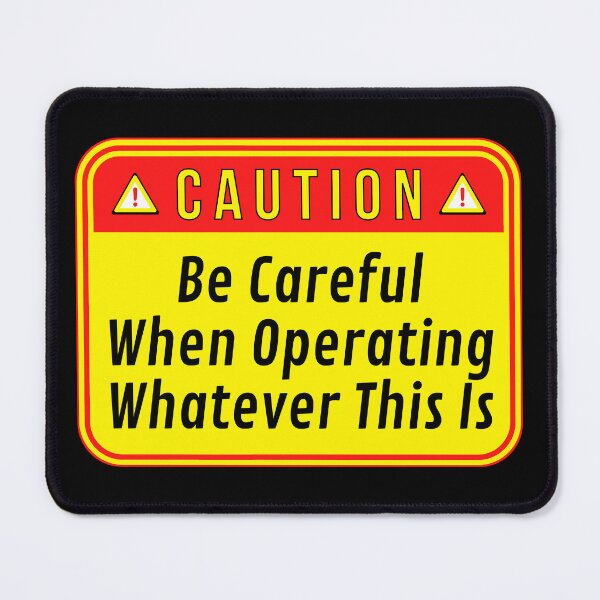 Item preview, CAUTION: Be Careful When Operating Whatever This Is - funny warning signs work designed and sold by DesignsFromTW-S.