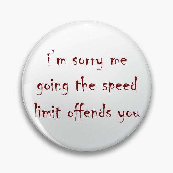 Item preview, I'm Sorry Me Going the Speed Limit Offends You designed and sold by kiwihoofer.