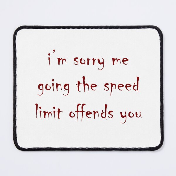 Item preview, I'm Sorry Me Going the Speed Limit Offends You designed and sold by kiwihoofer.