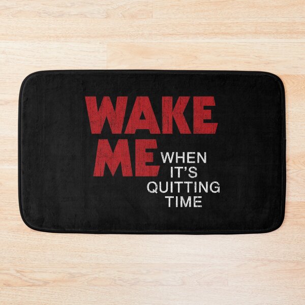 Item preview, Wake Me When It's Quitting Time (Variant) designed and sold by huckblade.