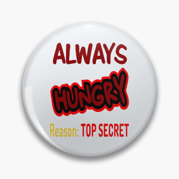 Item preview, Always Hungry Reason: Top Secret! designed and sold by DNC1134.