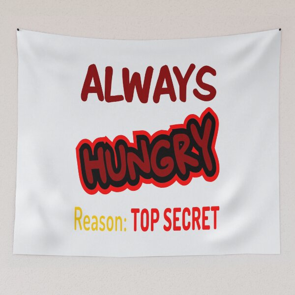 Item preview, Always Hungry Reason: Top Secret! designed and sold by DNC1134.