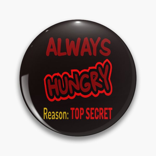 Item preview, Always Hungry Reason: Top Secret! designed and sold by DNC1134.