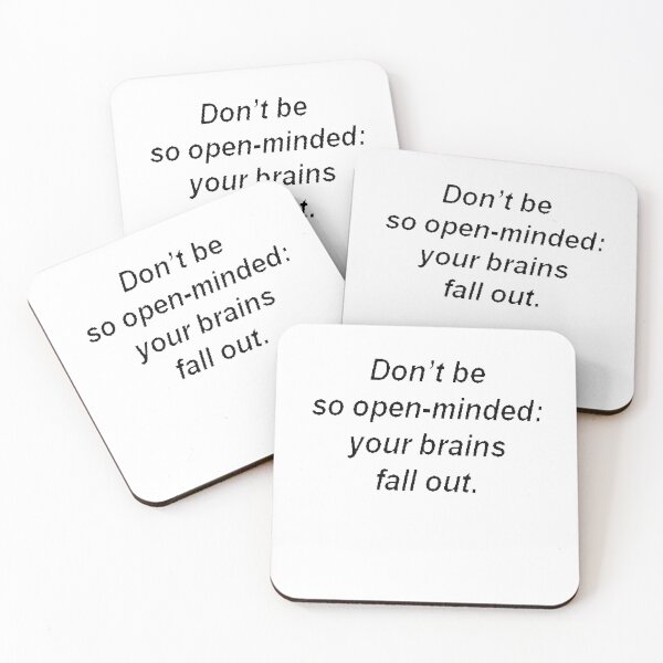 Item preview, Don't Be So Open Minded - Your Brains Fall Out designed and sold by taiche.