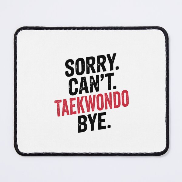 Item preview, Sorry can't Taekwondo bye - Funny Taekwondo Lover designed and sold by Oussinc.