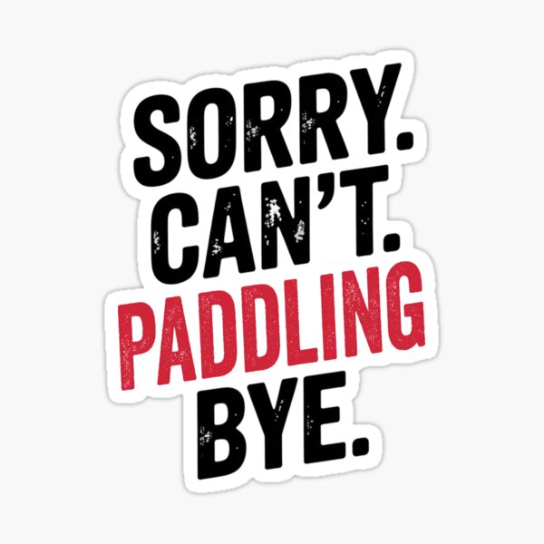 Item preview, Sorry can't Paddling bye - Funny Paddling Lover designed and sold by Oussinc.