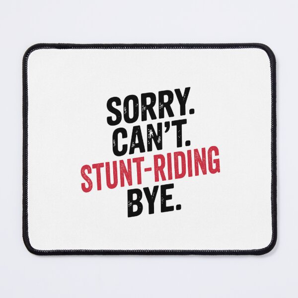Item preview, Sorry can't Stunt-riding bye - Funny Stunt-riding Lover designed and sold by Oussinc.
