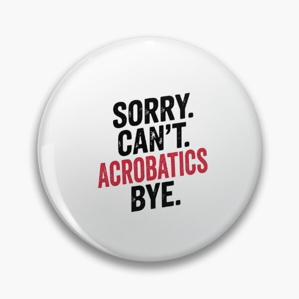Item preview, Sorry can't Acrobatics bye - Funny Acrobatics Lover designed and sold by Oussinc.