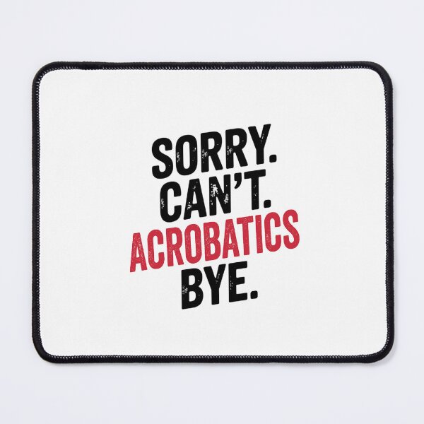 Item preview, Sorry can't Acrobatics bye - Funny Acrobatics Lover designed and sold by Oussinc.
