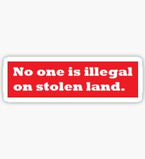 No one is illegal on stolen land. Sticker