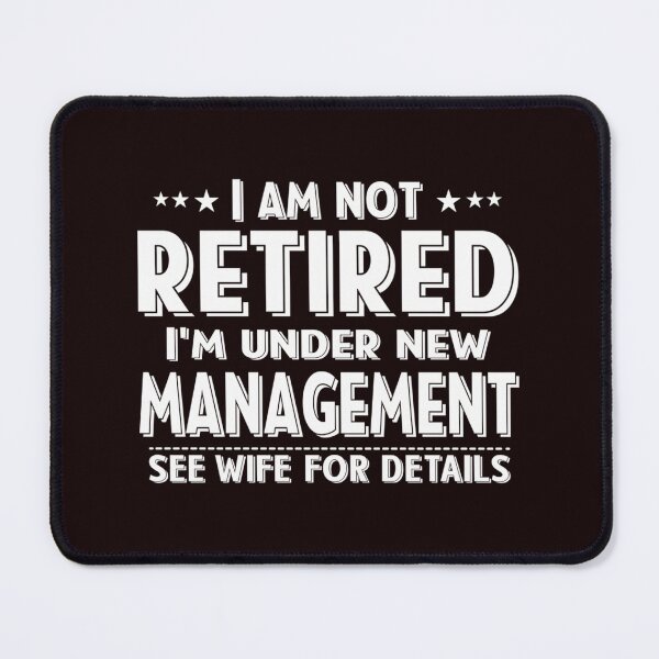 Item preview,  I Am Not Retired I'M Under New Management See Wife Details designed and sold by WindowStone.