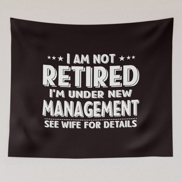Item preview,  I Am Not Retired I'M Under New Management See Wife Details designed and sold by WindowStone.