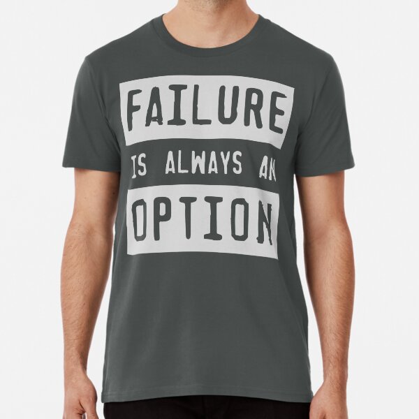 failure is always at option Premium T-Shirt
