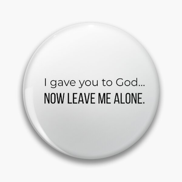 Item preview, I Gave You to God... Now Leave Me Alone – Funny Christian Boundaries Design designed and sold by GuidedFaithCo.