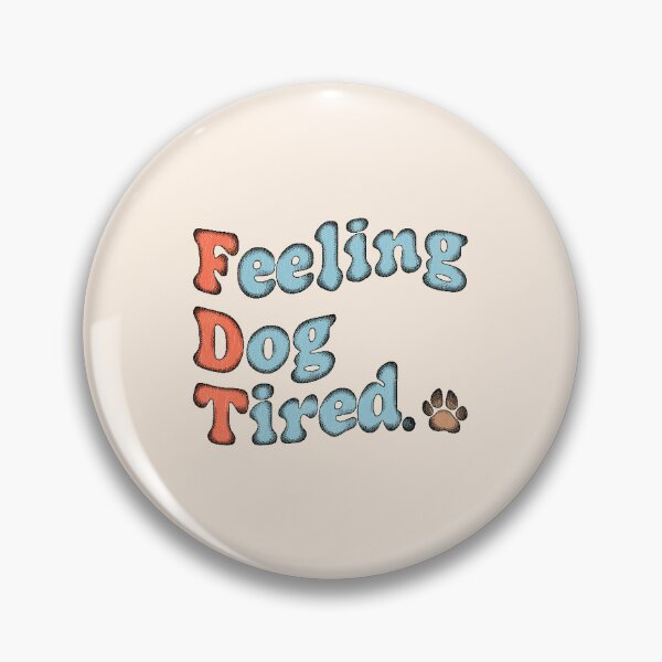 Item preview, Feeling Dog Tired - FDT designed and sold by ParadoxoMario.