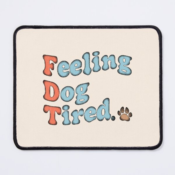 Item preview, Feeling Dog Tired - FDT designed and sold by ParadoxoMario.