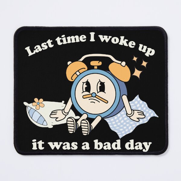 Item preview, Last time I woke up it was a bad day designed and sold by Chaos Haven.