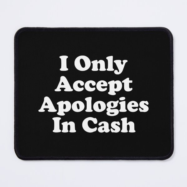 Item preview, I Only Accept Apologies In Cash designed and sold by xhearalisa.