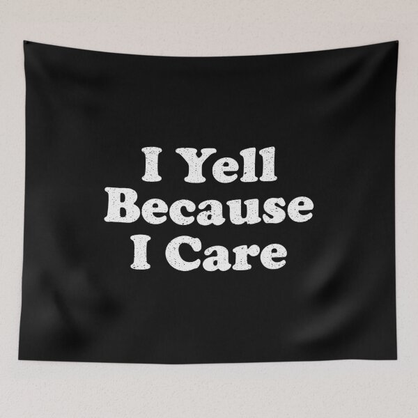 Item preview, I Yell Because I Care designed and sold by xhearalisa.