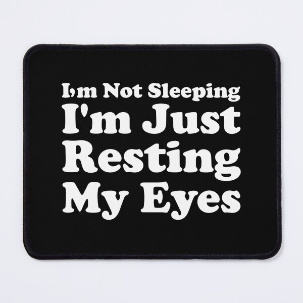 Item preview, I'm Not Sleeping I'm Just Resting My Eyes designed and sold by xhearalisa.