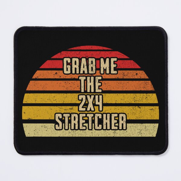 Item preview, Grab Me The 2x4 Stretcher designed and sold by Dago345.