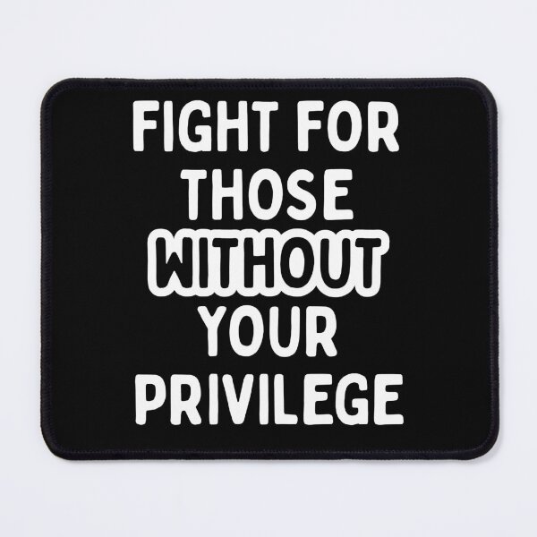Item preview, Fight for those without your Privilege (White) | Resist Protest | Fight The Power designed and sold by SabbaticalSteve.