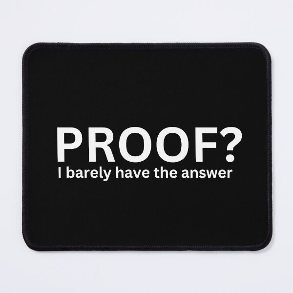 Item preview, Proof? I Barely Have the Answer – Funny Math Quote designed and sold by the science zoo.