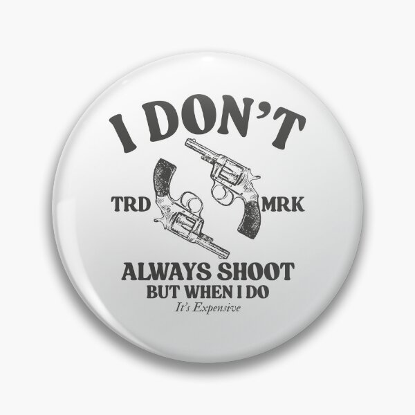 Item preview, I don't always shoot but when I do, it's expensive designed and sold by Peerless-Prime.