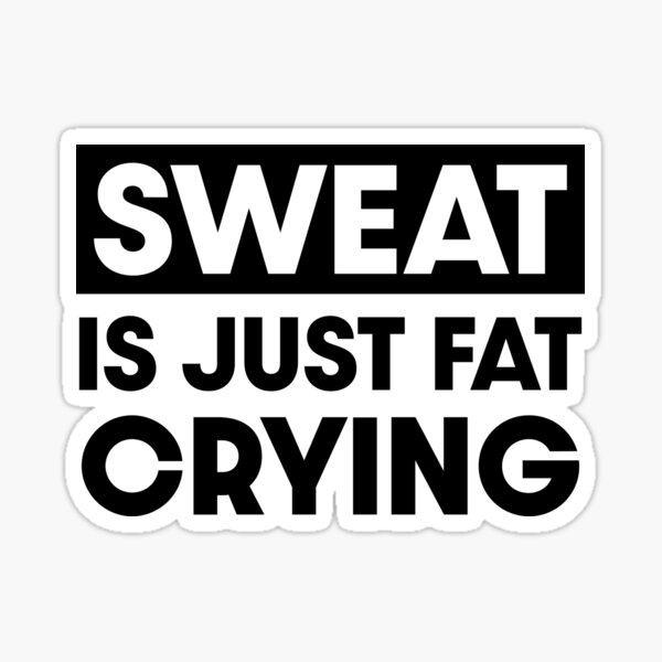 Item preview, Sweat is just fat crying designed and sold by PaulSDesign.