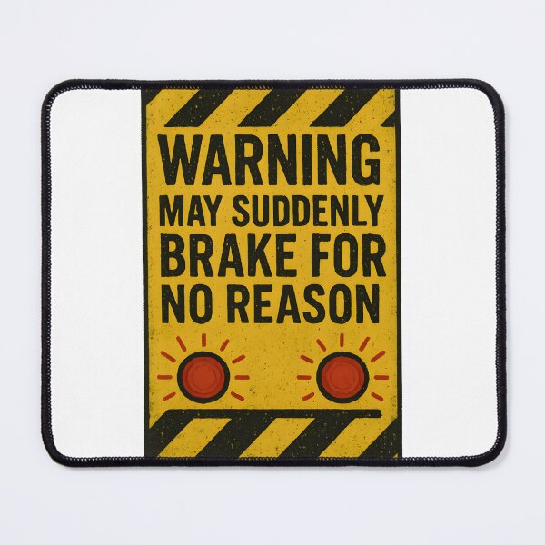 Item preview, Warning: May Suddenly Brake for No Reason designed and sold by Uglyandcute.