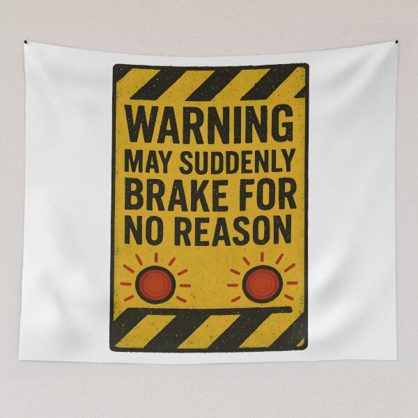 Item preview, Warning: May Suddenly Brake for No Reason designed and sold by Uglyandcute.