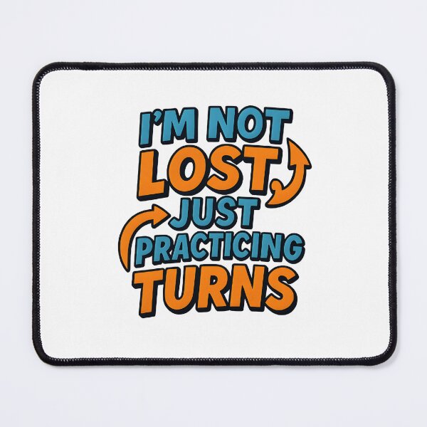 Item preview, I’m Not Lost, Just Practicing Turns designed and sold by Uglyandcute.