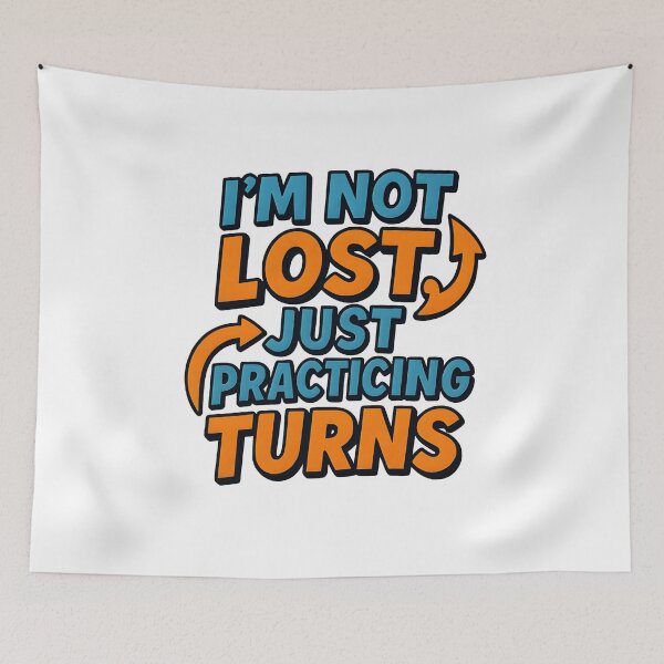 Item preview, I’m Not Lost, Just Practicing Turns designed and sold by Uglyandcute.