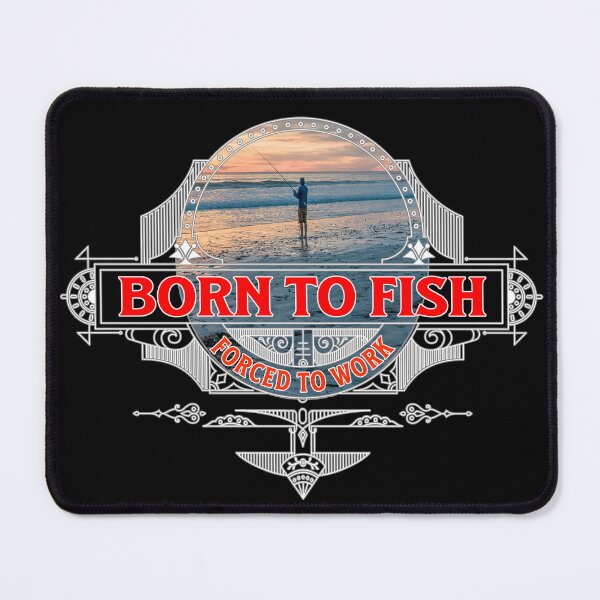 Item preview, Born To Fish, Forced To Work designed and sold by Ray's Photos & Art.